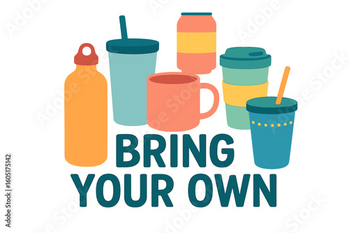 Typography poster featuring hand drawn vector illustrations that promote the concept of an eco friendly and zero waste lifestyle through the use of reusable bottles and mugs with a bring your own