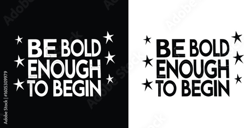 Be bold enough to begin motivational quote in bold typography with stars black and white minimal style for inspirational t shirt design