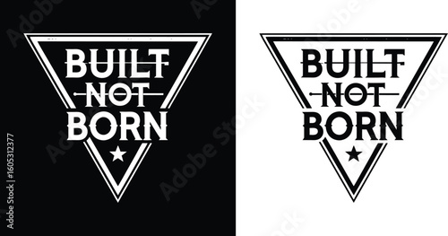Built Not Born bold triangle badge with distressed lettering and star icon for fitness discipline and self made t shirt design