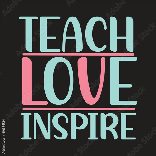 teach love inspire svg t-shirt design