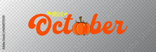 Hello October banner with text and orange pumpkin isolated on transparent grid background. Hello October cartoon sticker png, label png, banner, poster design template and greeting text
