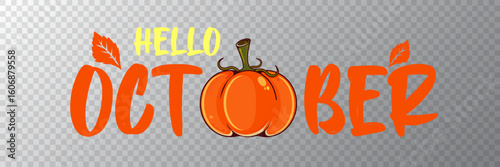 Hello October banner with text and orange pumpkin isolated on transparent grid background. Hello October cartoon sticker png, label png, banner, poster design template and greeting text