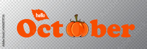 Hello October banner with text and orange pumpkin isolated on transparent grid background. Hello October cartoon sticker png, label png, banner, poster design template and greeting text