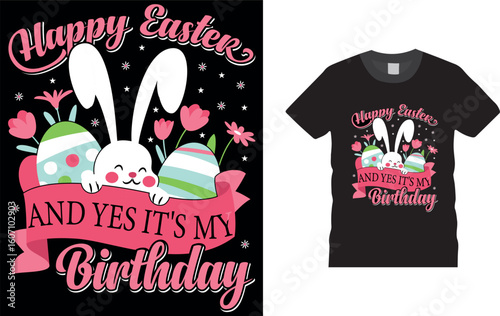 Happy Easter And Yes It's My Birthday  t shirt design.