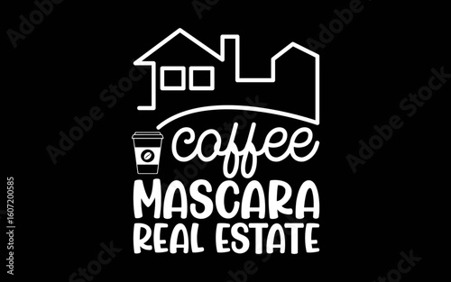 Coffee Mascara Real Estate svg t-shirt quotes design
