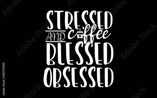 Stressed Blessed & Coffee Obsessed svg t-shirt quotes design
