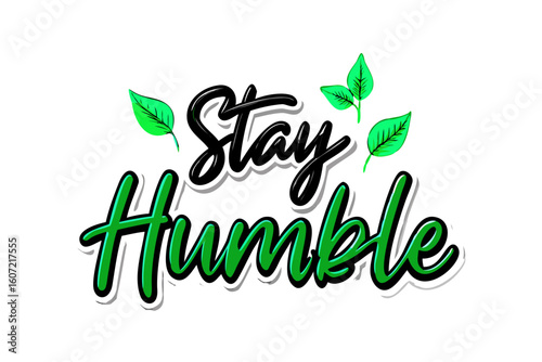 Stay humble green leaf typography