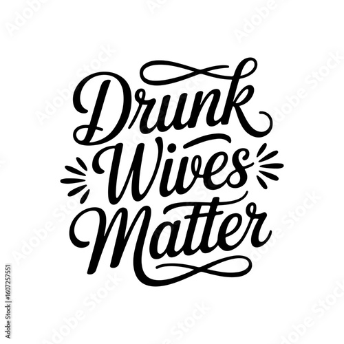 Drunk Wives Matter. Vector Design Isolated on White Background