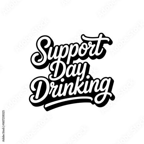 Support Day Drinking. Vector Design Isolated on White Background