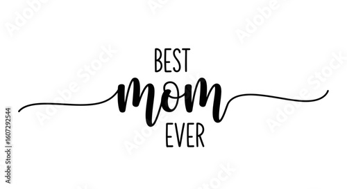Best Mom Ever calligraphic quote. Handwritten typography design with swirls for Mother's Day, t-shirt, mug, or poster.