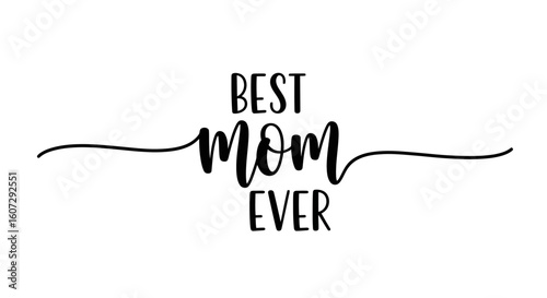 Best Mom Ever handwritten lettering quote. Elegant calligraphy for a Mother's Day card or gift. Vector typography illustration.