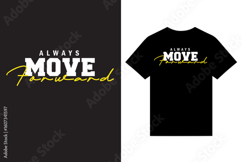 Always Move Forward Motivational Typography T Shirt Design, Inspirational  Typography T Shirt Design, Graphic Custom T Shirt Design Vector For Print, Unique T Shirt Design Vector For Print.
