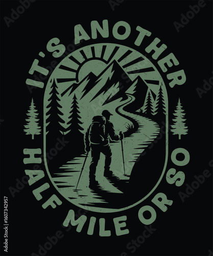 Its Another Half Mile or So  Humorous Hiking Trail Quote Design for Adventurers and Backpackers