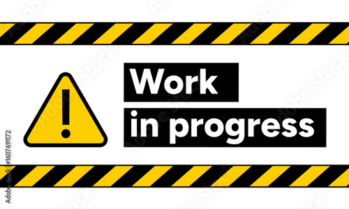 Warning sign with “Work in progress” text. Caution stripes and Exclamation mark symbol. Under construction. Construction, repair, update zone concept. Vector illustration.