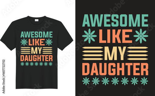 Awesome Like My Daughter T-shirt Design: a graphically striking t-shirt design on display, this image is a celebration of the bond between a parent and daughter.