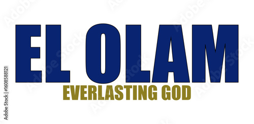 El Olam – The Everlasting and Eternal God