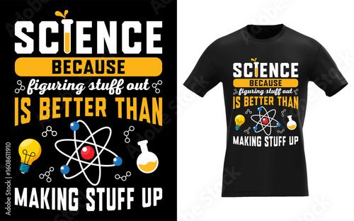 Science enthusiasm tee for curious minds, figuring stuff out is better than making stuff up tee