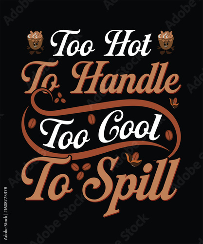 Too hot to handle too cool to spill funny quote design