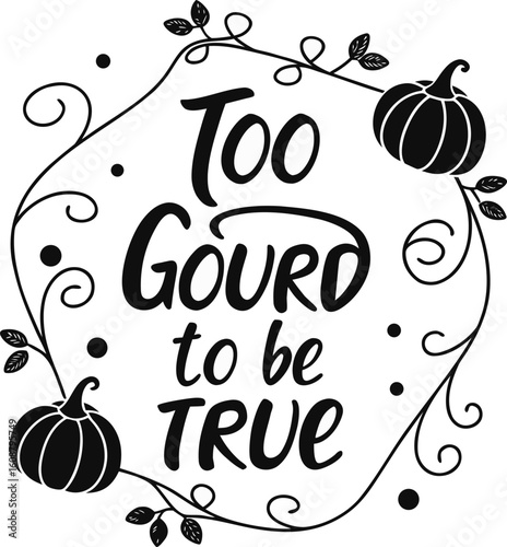 Too Gourd to Be True