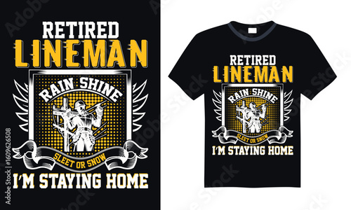 Retired lineman rain shine sleet or snow I’m staying home - Lineman T-shirt Design, Hand drawn vintage illustration with hand-lettering and decoration elements, for Cutting Machine, Silhouette Cameo, 