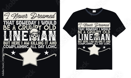 I never dreamed that someday I would be a grumpy old lineman but here I am killing it and complaining all day long - Lineman T-shirt Design, Hand drawn lettering phrase, Handmade calligraphy vector il