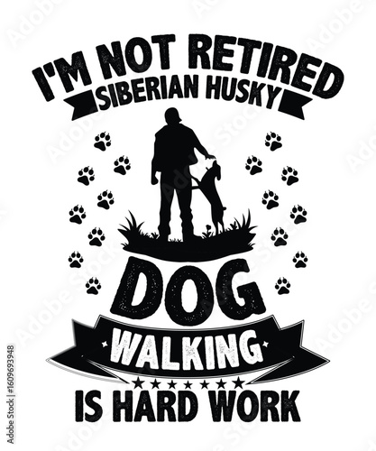 I'm Not Retired Siberian Husky Dog Walking Is Hard Work T Shirt Design, Typography, Vector Illustration.
