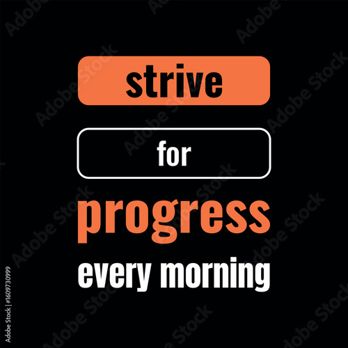 Strive for Progress Every Morning Motivational Quote Typography poster on Black Background