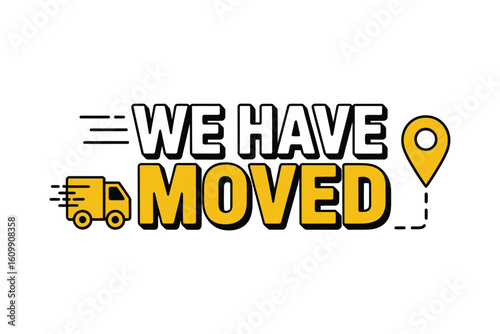 Exciting announcement "We Have Moved" with dynamic truck icon and location pin, perfect for business relocation notices and vibrant marketing campaigns that grab attention.