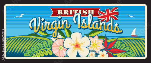 British Virgin Islands, overseas territories of Britain. Vector travel plate, vintage tin sign, retro postcard design. Old souvenir plaque or sticker with BVI landscape and blooming flowers