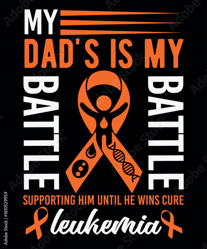 My Dads is my Battle battle supporting him until he wins cure leuemia awareness 
