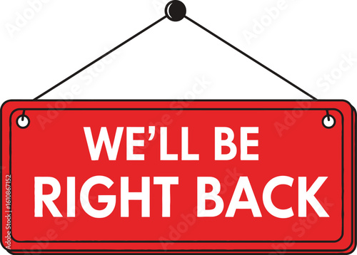 Bright red 'We'll Be Right Back' sign hanging, signaling a brief closure for business operations.