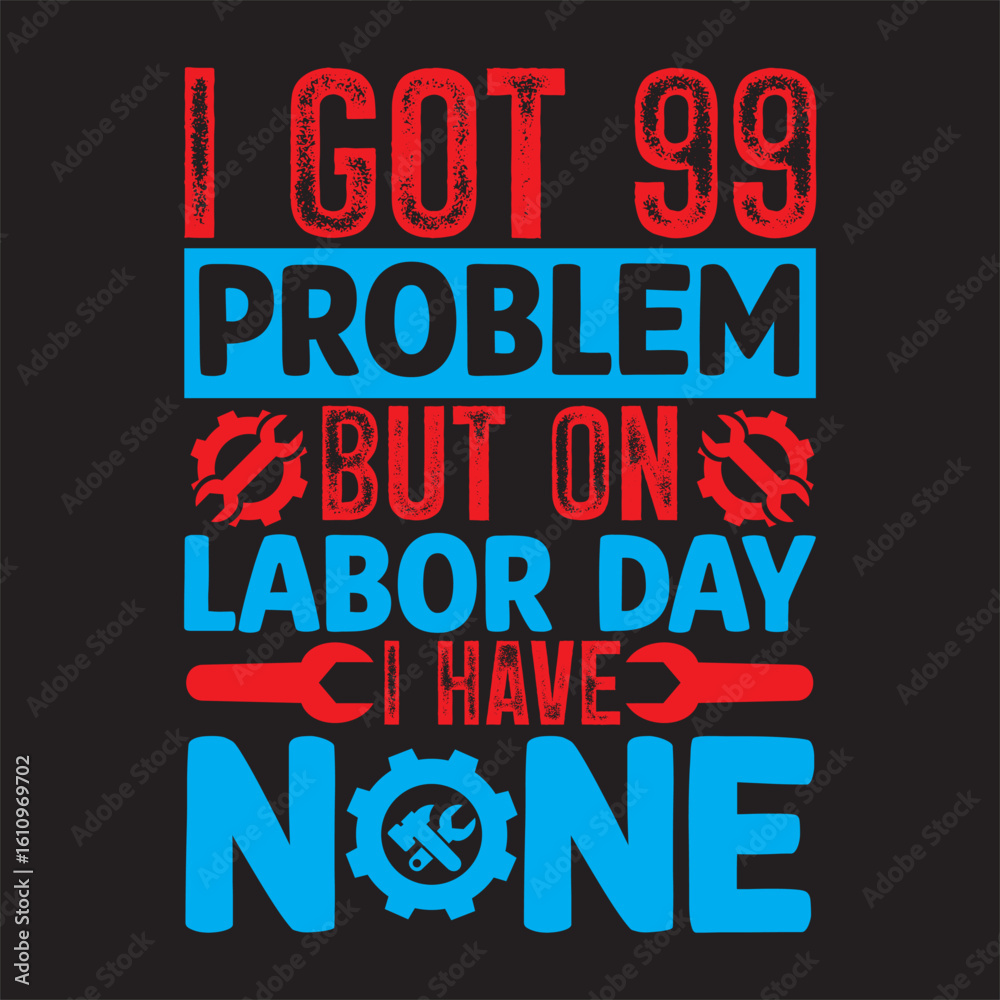 Fototapeta premium I Got 99 Problem But On Labor Day I Have None.eps