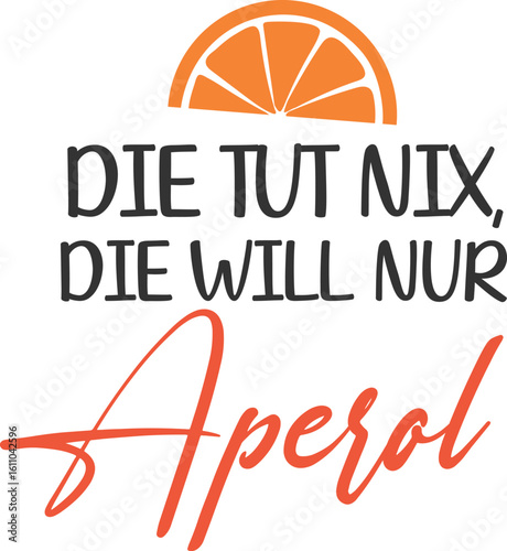 Die Tut Nix Die Will Nur Aperol - German Aperol Design