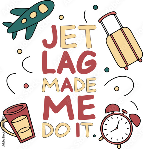 Playful Travel-Themed Design Featuring Jet Lag Quote with Airplane, Clock, and Luggage Elements - Jet Lag Made Me Do It
