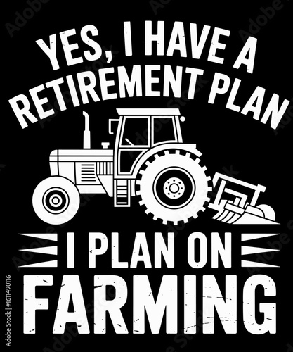 Yes I Do Have A Retirement Plan Farming Funny Farmer