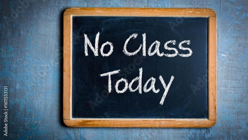 Blackboard sign with No Class Today text, rustic background, empty classroom ambiance.