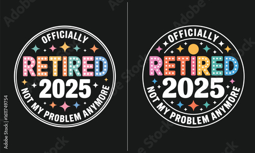 Officially Retired 2025 - Colorful Retro Design with Lights, Not My Problem Anymore, Fun Retirement Graphic for 2025 Celebration