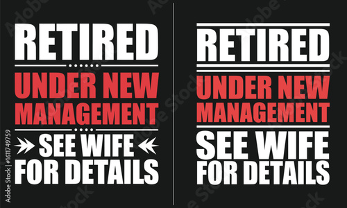 Retired Under New Management - Humorous Retirement Quote with See Wife for Details, Funny Retirement Design with Bold Typography for Retirees