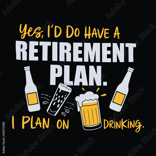 Yes, I'd Do Have a Retirement Plan - Fun Retirement Quote with Beer Glasses and Bottles, Humorous Design for Retirees, Drinking Plans for Retirement