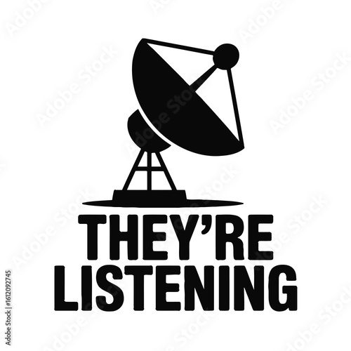 Satellite dish silhouette with text they re listening isolated on white background