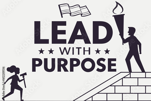 Inspiring graphic art with the motivational phrase lead with purpose and symbolic imagery