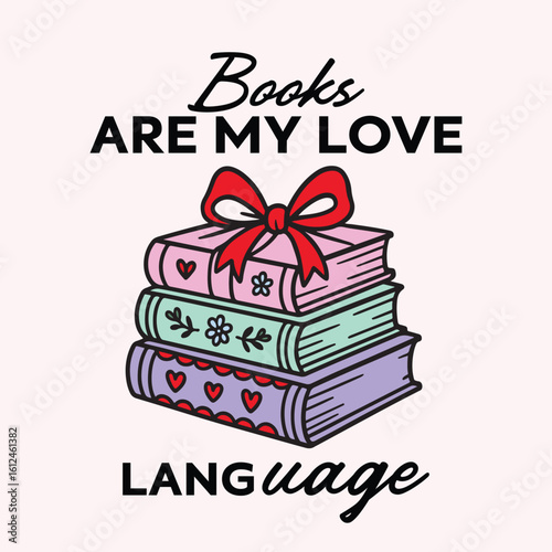 Books are my love language. Book lover vector illustration t shirt design
