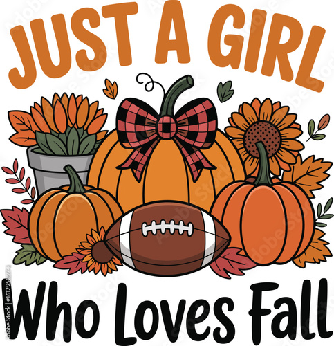 Just a Girl Who Loves Fall T Shirt Design, Cute Autumn Illustration with Pumpkins, Sunflowers, Football, Plaid Bow, and Colorful Leaves, Celebrating the Cozy Fall Season