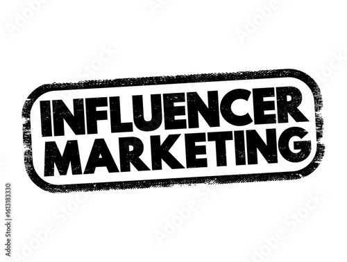 Influencer marketing - form of social media marketing involving endorsements and product placement from influencers, people and organizations, text concept stamp