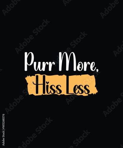 Purr More, Hiss Less Modern Typography Text T-Shirt Print Design