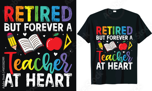 Retired But Forever A Teacher At Heart T-Shirt