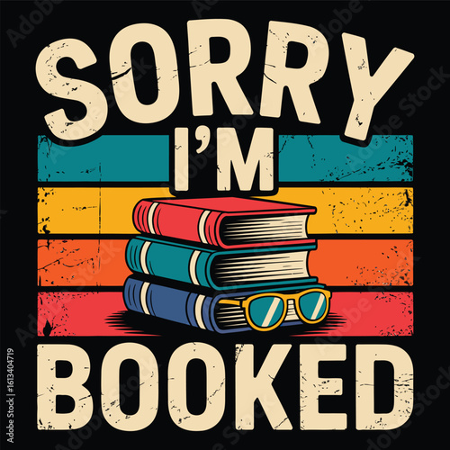 Sorry I’m Booked Vector – Retro Book Lover Quote with Stack of Books and Sunglasses Illustration

