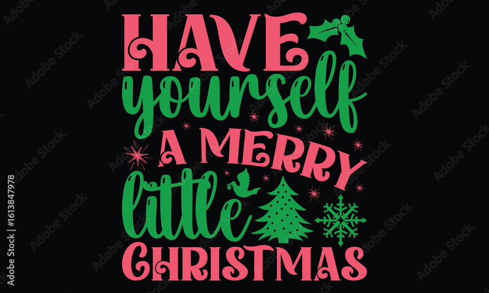 Obraz premium Have Yourself A Merry Little Christmas - Christmas T-Shirt Design, Hand Drawn Lettering Typography Quotes In Rough Effect, Vector Files Are Editable.