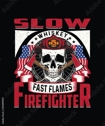 Slow Whiskey, Fast Flames firefighter t shirt design.