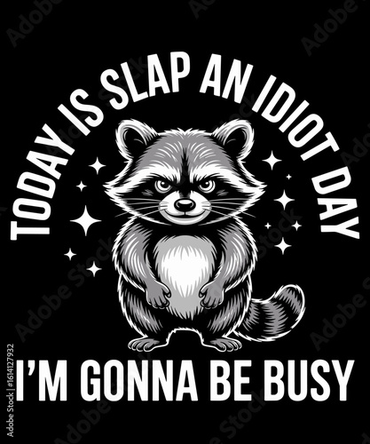 Today Is Slap An Idiot Day Funny Cute Raccoon Saying Quote